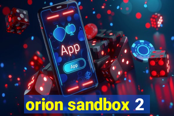 orion sandbox 2